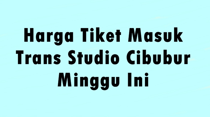 Harga Tiket Masuk Trans Studio Cibubur Agustus 2022